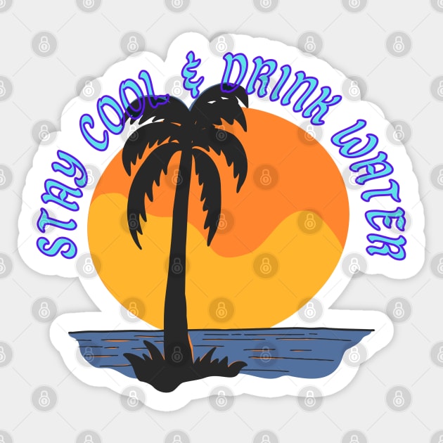 Stay Cool & Drink Water Stay Cool Drink Water Sticker TeePublic